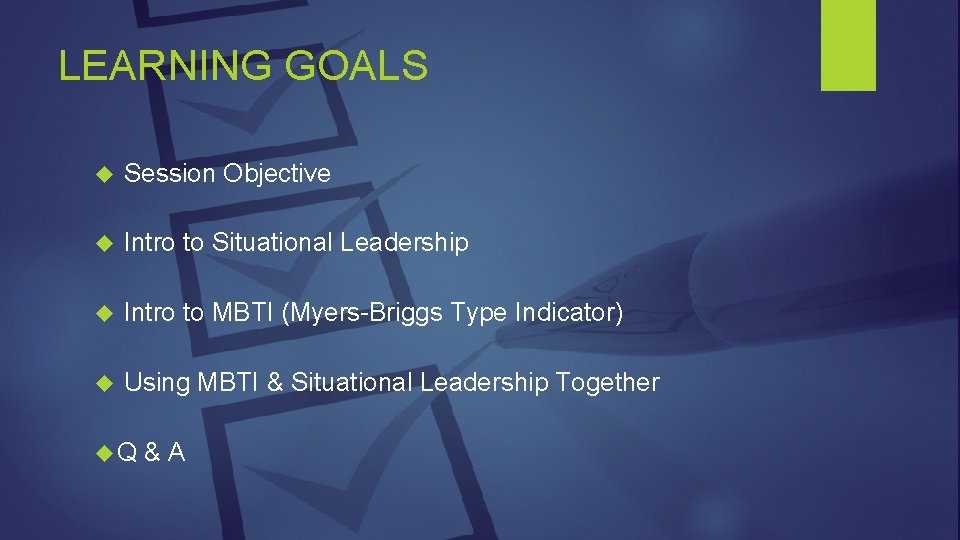 LEARNING GOALS Session Objective Intro to Situational Leadership Intro to MBTI (Myers-Briggs Type Indicator)