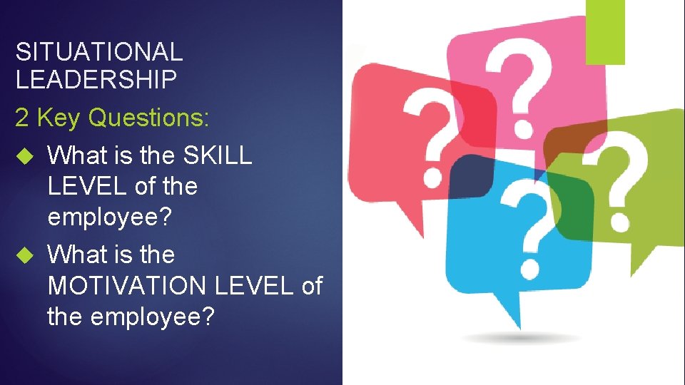 SITUATIONAL LEADERSHIP 2 Key Questions: What is the SKILL LEVEL of the employee? What