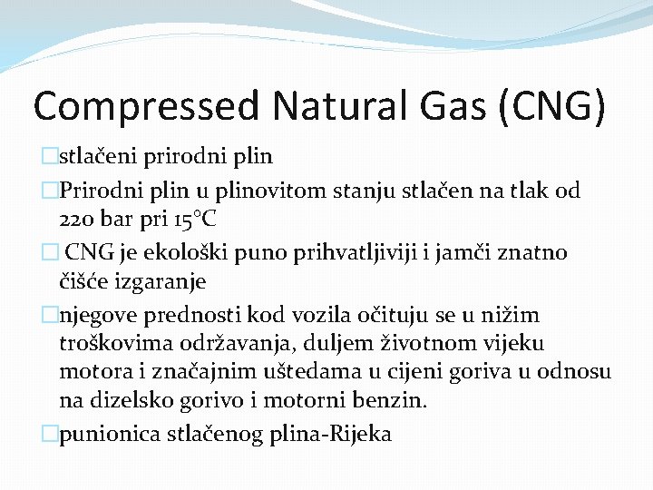 Compressed Natural Gas (CNG) �stlačeni prirodni plin �Prirodni plin u plinovitom stanju stlačen na