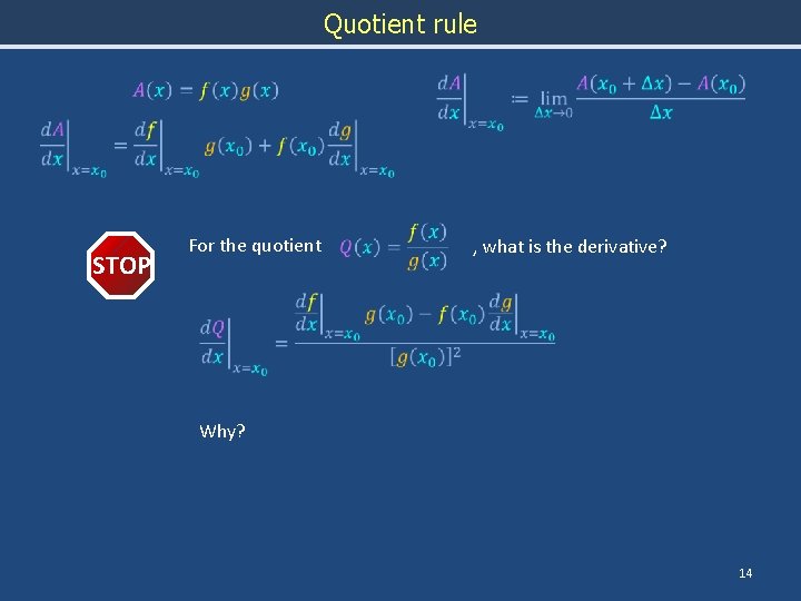 Quotient rule STOP For the quotient , what is the derivative? Why? 14 