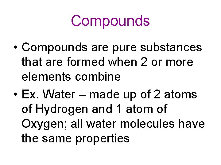 Compounds • Compounds are pure substances that are formed when 2 or more elements