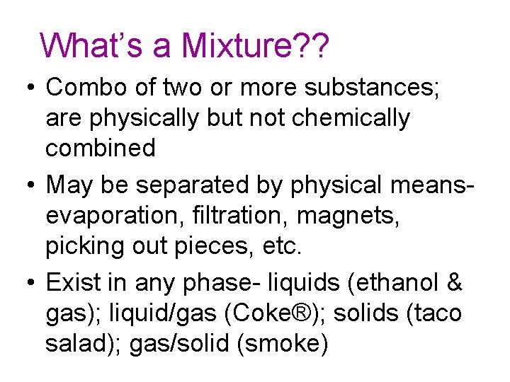 What’s a Mixture? ? • Combo of two or more substances; are physically but