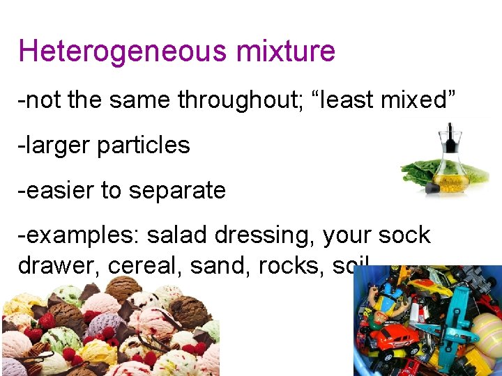 Heterogeneous mixture -not the same throughout; “least mixed” -larger particles -easier to separate -examples: