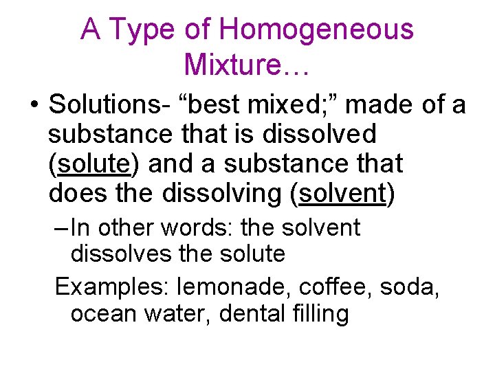 A Type of Homogeneous Mixture… • Solutions- “best mixed; ” made of a substance