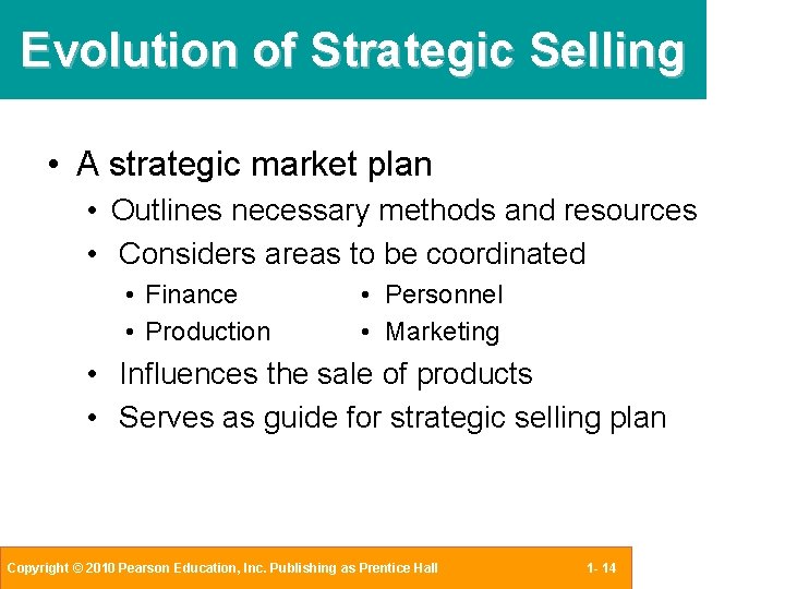 Evolution of Strategic Selling • A strategic market plan • Outlines necessary methods and