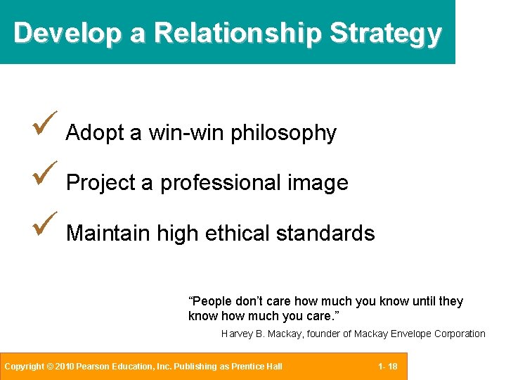 Develop a Relationship Strategy Adopt a win-win philosophy Project a professional image Maintain high