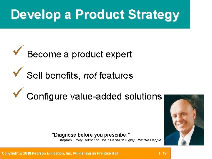 Develop a Product Strategy Become a product expert Sell benefits, not features Configure value-added