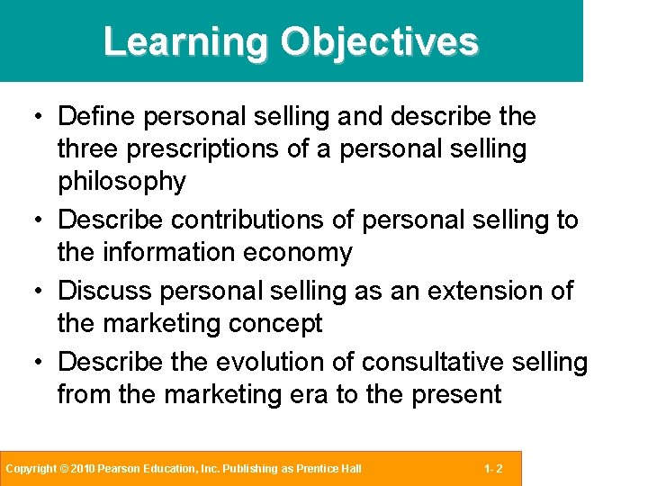 Learning Objectives • Define personal selling and describe three prescriptions of a personal selling