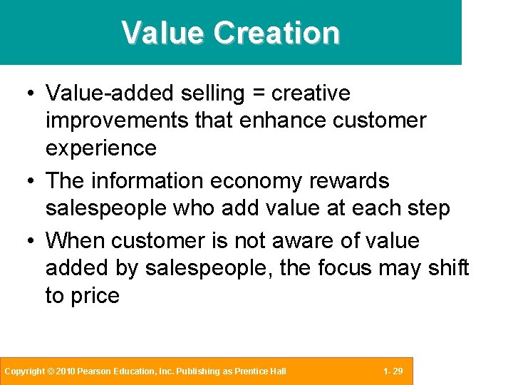 Value Creation • Value-added selling = creative improvements that enhance customer experience • The