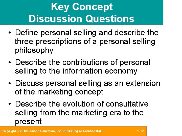 Key Concept Discussion Questions • Define personal selling and describe three prescriptions of a