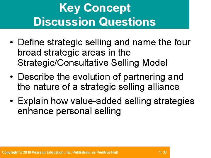 Key Concept Discussion Questions • Define strategic selling and name the four broad strategic