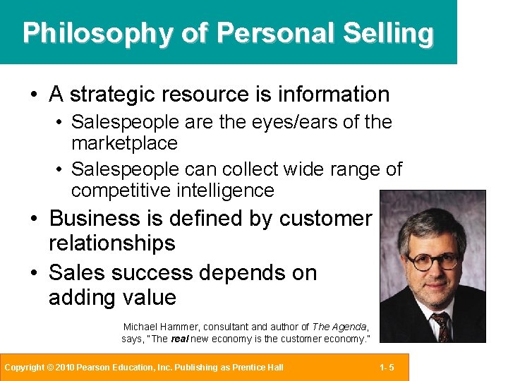 Philosophy of Personal Selling • A strategic resource is information • Salespeople are the