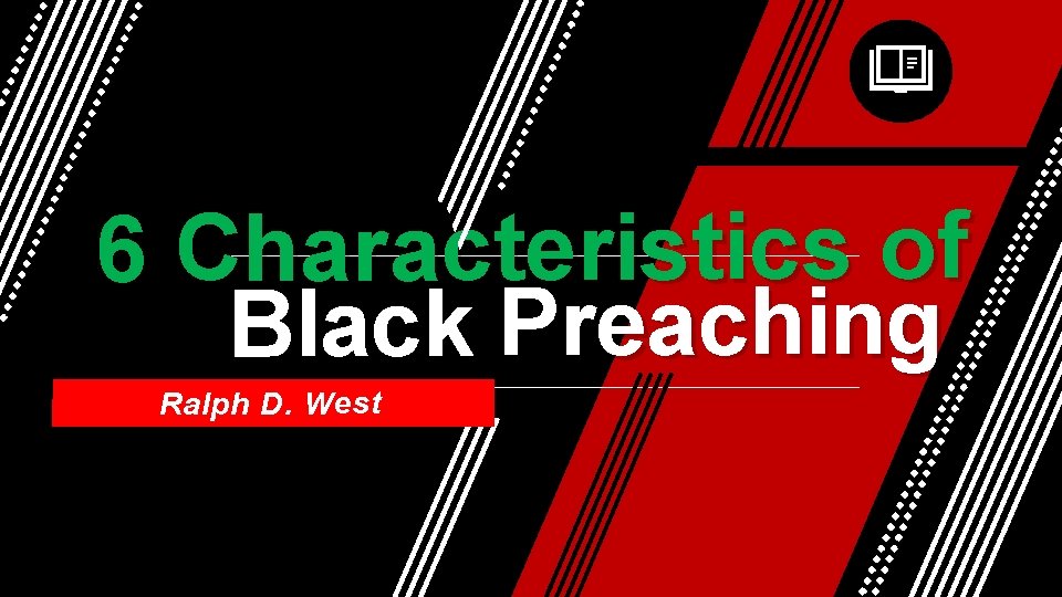 6 Characteristics of Black Preaching Ralph D. West 