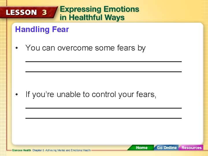 Handling Fear • You can overcome some fears by • If you’re unable to