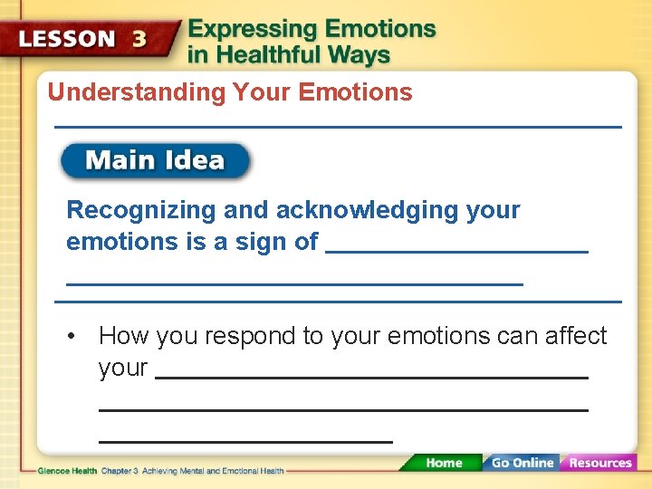 Understanding Your Emotions Recognizing and acknowledging your emotions is a sign of • How Understanding Your Emotions Recognizing and acknowledging your emotions is a sign of • How