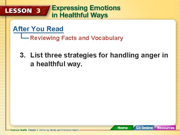 After You Read Reviewing Facts and Vocabulary 3. List three strategies for handling anger