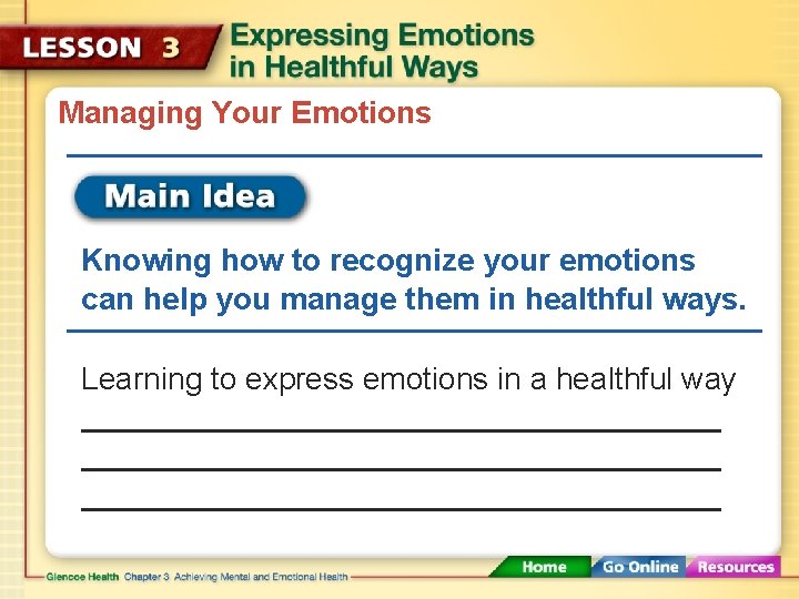 Managing Your Emotions Knowing how to recognize your emotions can help you manage them