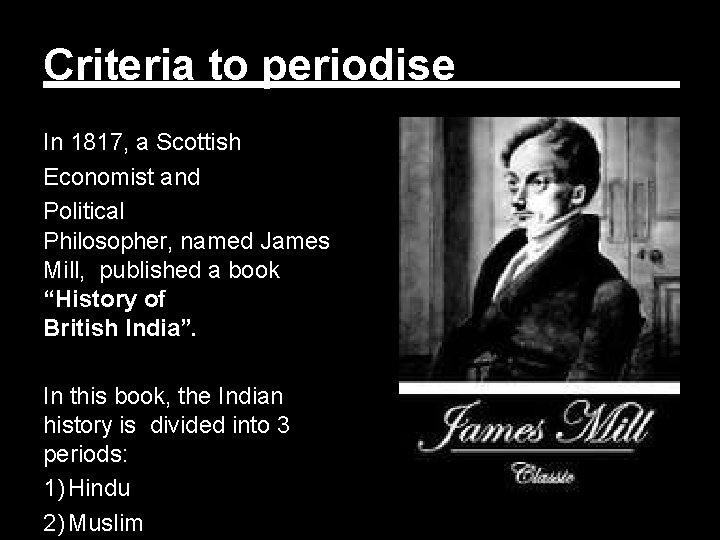 Criteria to periodise In 1817, a Scottish Economist and Political Philosopher, named James Mill,