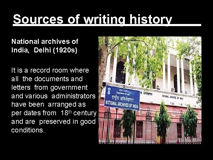 Sources of writing history National archives of India, Delhi (1920 s) It is a