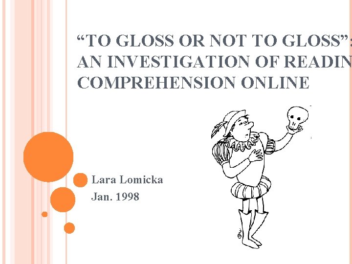 “TO GLOSS OR NOT TO GLOSS”: AN INVESTIGATION OF READIN COMPREHENSION ONLINE Lara Lomicka