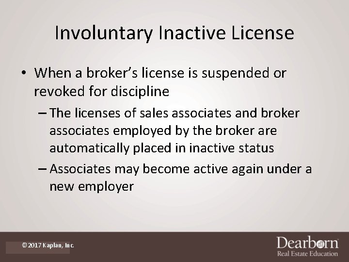 Involuntary Inactive License • When a broker’s license is suspended or revoked for discipline