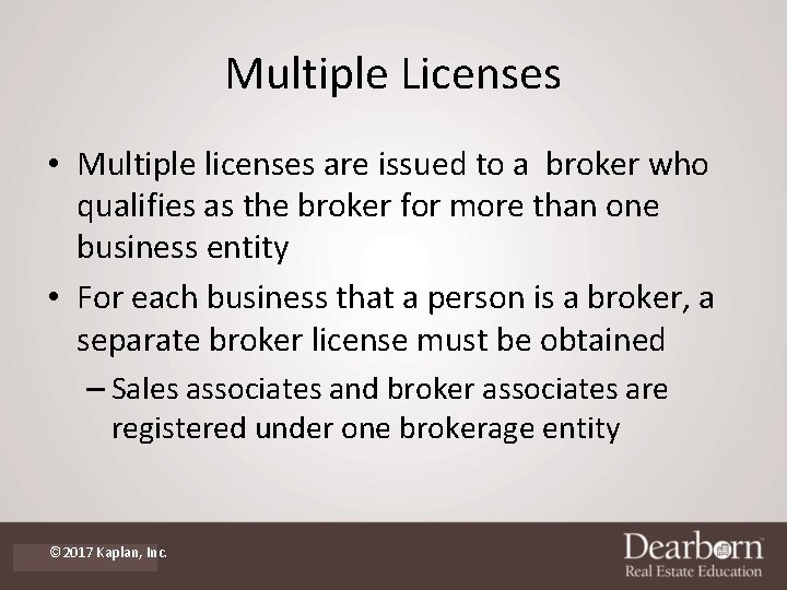 Multiple Licenses • Multiple licenses are issued to a broker who qualifies as the