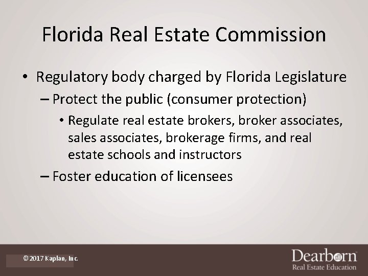 Florida Real Estate Commission • Regulatory body charged by Florida Legislature – Protect the