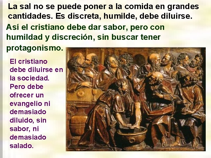 La sal no se puede poner a la comida en grandes cantidades. Es discreta, La sal no se puede poner a la comida en grandes cantidades. Es discreta,