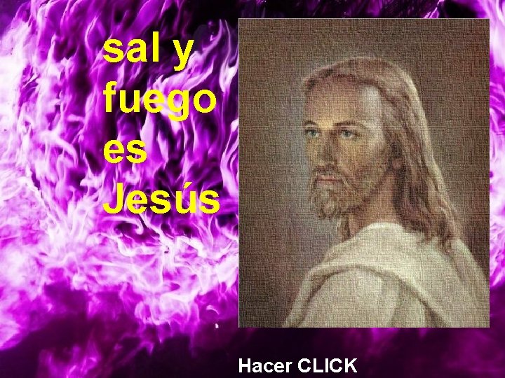 sal y fuego es Jesús Hacer CLICK sal y fuego es Jesús Hacer CLICK