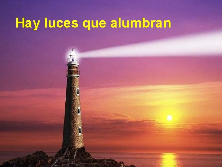 Hay luces que alumbran Hay luces que alumbran