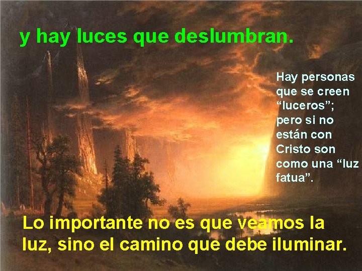 y hay luces que deslumbran. Hay personas que se creen “luceros”; pero si no y hay luces que deslumbran. Hay personas que se creen “luceros”; pero si no