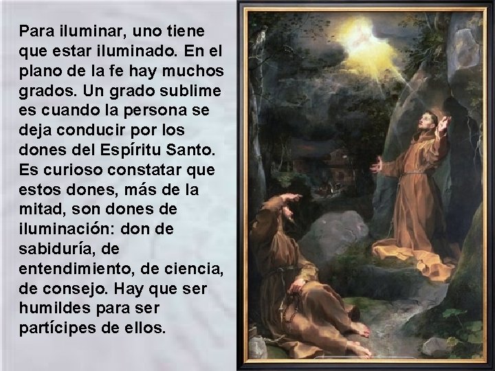Para iluminar, uno tiene que estar iluminado. En el plano de la fe hay Para iluminar, uno tiene que estar iluminado. En el plano de la fe hay