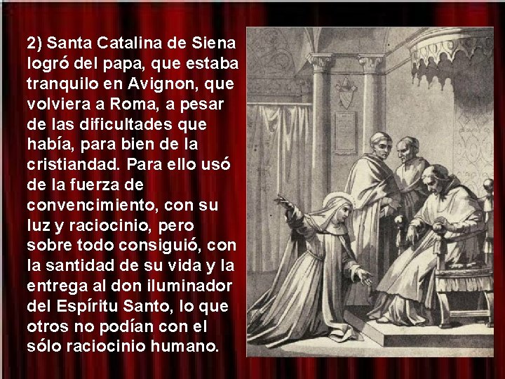 2) Santa Catalina de Siena logró del papa, que estaba tranquilo en Avignon, que 2) Santa Catalina de Siena logró del papa, que estaba tranquilo en Avignon, que