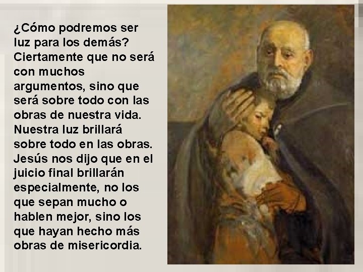 ¿Cómo podremos ser luz para los demás? Ciertamente que no será con muchos argumentos, ¿Cómo podremos ser luz para los demás? Ciertamente que no será con muchos argumentos,