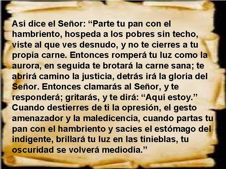 Así dice el Señor: “Parte tu pan con el hambriento, hospeda a los pobres Así dice el Señor: “Parte tu pan con el hambriento, hospeda a los pobres