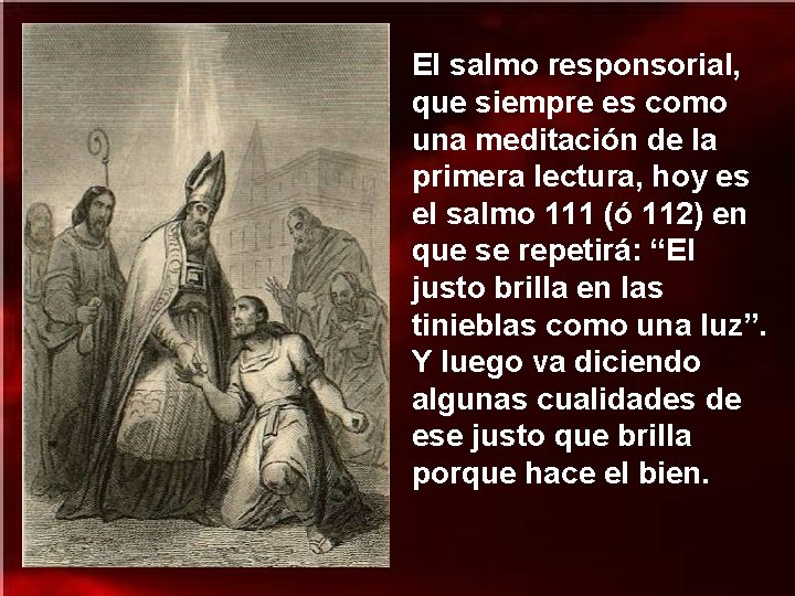 El salmo responsorial, que siempre es como una meditación de la primera lectura, hoy El salmo responsorial, que siempre es como una meditación de la primera lectura, hoy