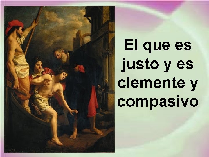 El que es justo y es clemente y compasivo El que es justo y es clemente y compasivo