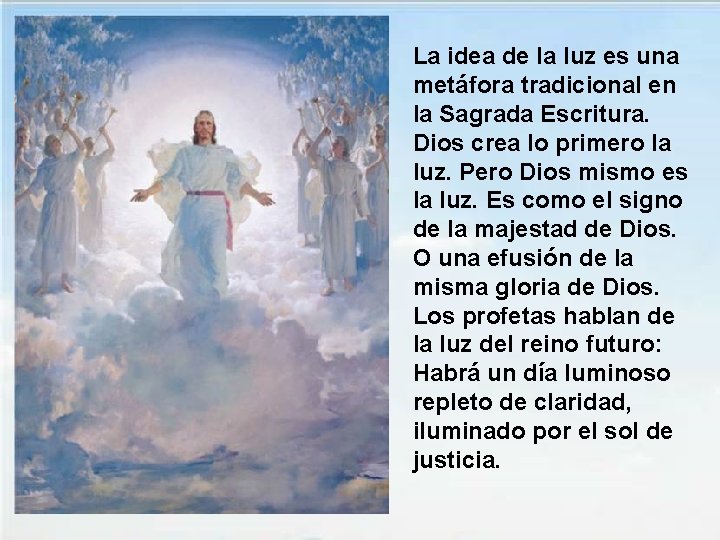 La idea de la luz es una metáfora tradicional en la Sagrada Escritura. Dios La idea de la luz es una metáfora tradicional en la Sagrada Escritura. Dios