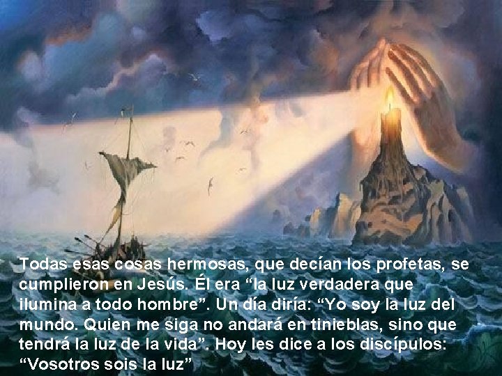 Todas esas cosas hermosas, que decían los profetas, se cumplieron en Jesús. Él era Todas esas cosas hermosas, que decían los profetas, se cumplieron en Jesús. Él era