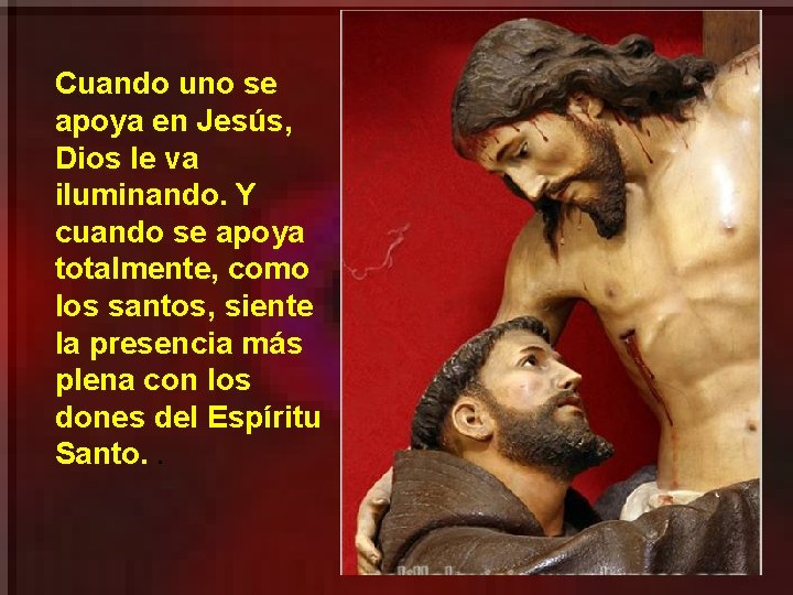 Cuando uno se apoya en Jesús, Dios le va iluminando. Y cuando se apoya Cuando uno se apoya en Jesús, Dios le va iluminando. Y cuando se apoya