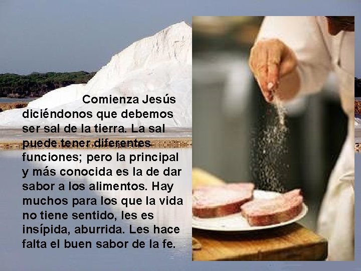 Comienza Jesús diciéndonos que debemos ser sal de la tierra. La sal puede tener Comienza Jesús diciéndonos que debemos ser sal de la tierra. La sal puede tener