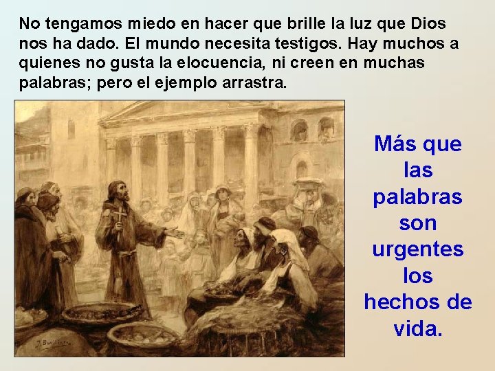 No tengamos miedo en hacer que brille la luz que Dios nos ha dado. No tengamos miedo en hacer que brille la luz que Dios nos ha dado.