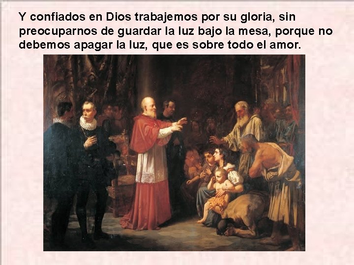 Y confiados en Dios trabajemos por su gloria, sin preocuparnos de guardar la luz Y confiados en Dios trabajemos por su gloria, sin preocuparnos de guardar la luz