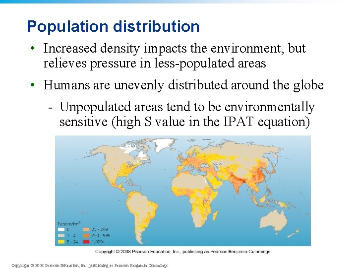 Population distribution • Increased density impacts the environment, but relieves pressure in less-populated areas