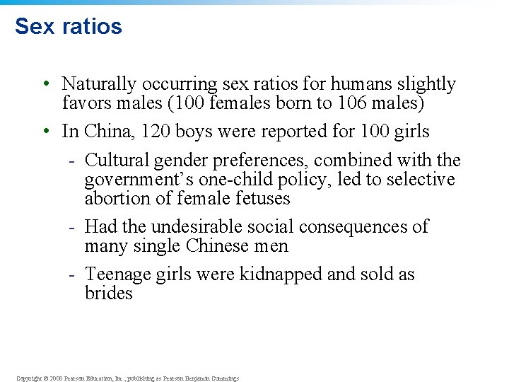 Sex ratios • Naturally occurring sex ratios for humans slightly favors males (100 females