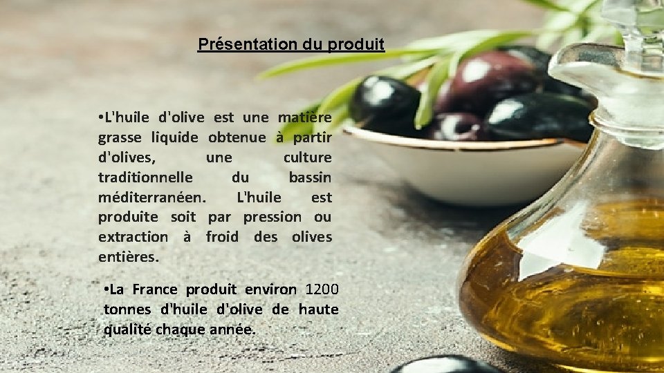 Présentation du produit • L'huile d'olive est une matière grasse liquide obtenue à partir