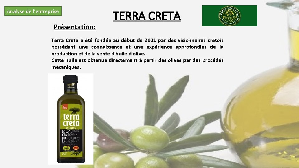 Analyse de l’entreprise Présentation: TERRA CRETA Terra Creta a été fondée au début de