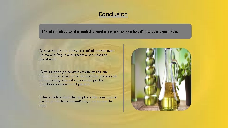 Conclusion L’huile d’olive tend essentiellement à devenir un produit d’auto consommation. Le marché d’huile