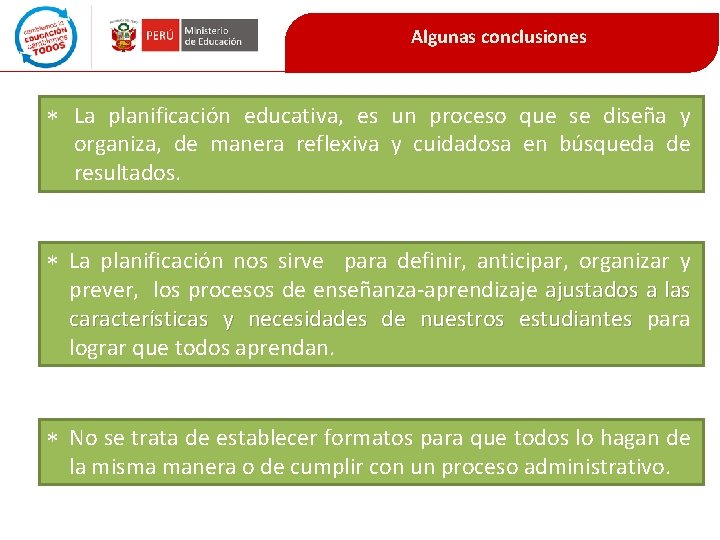 Algunas conclusiones * La planificación educativa, es un proceso que se diseña y organiza,