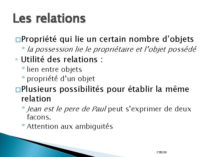 Les relations � Propriété qui lie un certain nombre d’objets * la possession lie